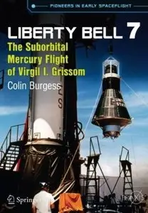 Liberty Bell 7: The Suborbital Mercury Flight of Virgil I. Grissom