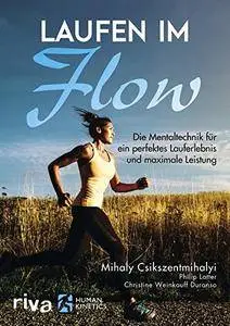 Laufen im Flow: Die Mentaltechnik für ein perfektes Lauferlebnis und maximale Leistung
