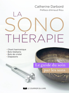La Sonothérapie : Le guide du soin par les sons - Catherine Darbord