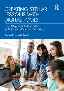 Creating Stellar Lessons with Digital Tools From Integration to Innovation in Technology-Enhanced Teaching