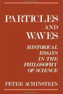 Particles and Waves: Historical Essays in the Philosophy of Science [Repost]