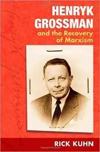 Henryk Grossman and the Recovery of Marxism
