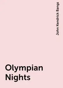 «Olympian Nights» by John Kendrick Bangs