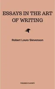 «Essays in the Art of Writing (Annotated)» by Robert Louis Stevenson