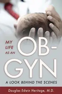 «My Life as an OB-GYN» by Douglas Heritage