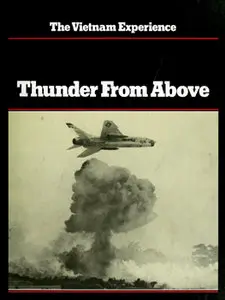 Thunder From Above: Air War, 1941-1968 (The Vietnam Experience) [Repost]