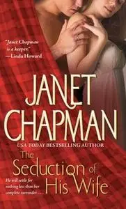 «The Seduction of His Wife» by Janet Chapman