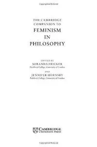 The Cambridge Companion to Feminism in Philosophy (Cambridge Companions to Philosophy)