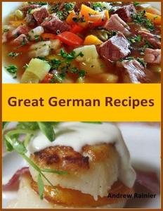 «Great German Recipes» by Andrew Rainier