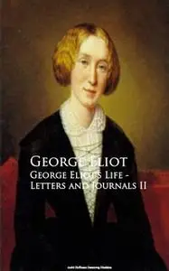 «George Eliot's Life - Letters and Journals II» by George Eliot