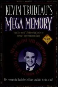 Kevin Trudeau's Mega Memory: How To Release Your Superpower Memory In 30 Minutes Or Less A Day (Scanned Book)