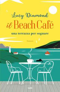 Lucy Diamond - Il Beach Café. Una terrazza per sognare