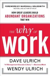 The Why of Work: How Great Leaders Build Abundant Organizations That Win (repost)