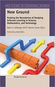 New Ground: Pushing the Boundaries of Studying Informal Learning in Science, Mathematics, and Technology