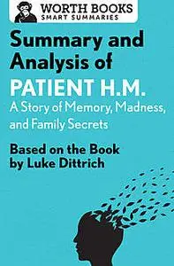 «Summary and Analysis of Patient H.M.: A Story of Memory, Madness, and Family Secrets» by Worth Books