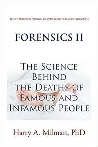 FORENSICS II: The Science Behind the Deaths of Famous and Infamous People