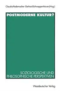 Postmoderne Kultur?: Soziologische und philosophische Perspektiven