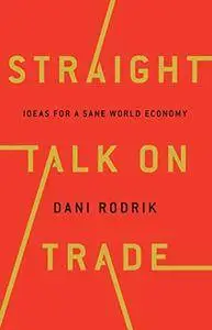 Straight Talk on Trade: Ideas for a Sane World Economy