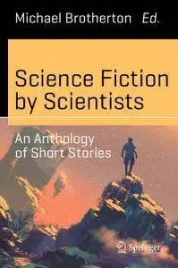 Science Fiction by Scientists: An Anthology of Short Stories (Repost)