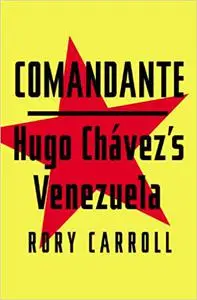 Comandante: Hugo Chávez's Venezuela