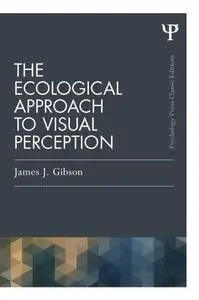 The Ecological Approach to Visual Perception: Classic Edition