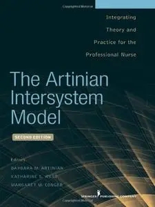 The Artinian Intersystem Model: Integrating Theory and Practice for the Professional Nurse, 2nd Edition