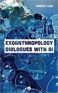 Exoanthropology: Dialogues with AI