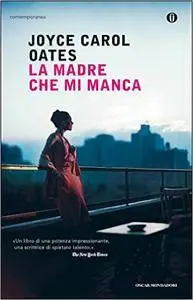 Joyce Carol Oates - La madre che mi manca