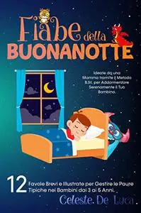 FIABE DELLA BUONANOTTE: 12 Favole Brevi e Illustrate per Gestire le Paure Tipiche nei Bambini dai 3 ai 5 Anni