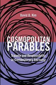 Cosmopolitan Parables: Trauma and Responsibility in Contemporary Germany