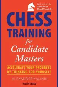 Chess Training for Candidate Masters • Accelerate Your Progress by Thinking for Yourself (2017)