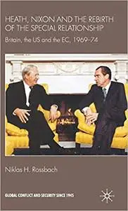 Heath, Nixon and the Rebirth of the Special Relationship: Britain, the US and the EC, 1969–74