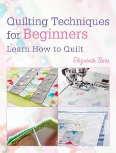 Quilting Techniques for Beginners: Learn How to Quilt