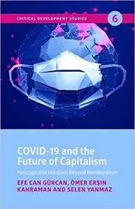 COVID-19 and the Future of Capitalism: Postcapitalist Horizons Beyond Neo-Liberalism