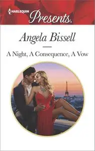 «A Night, A Consequence, A Vow» by Angela Bissell