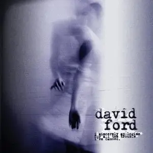 David Ford - I Sincerely Apologize For All The Trouble I've Caused (2005)
