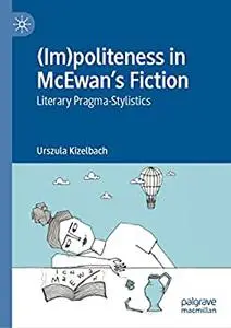(Im)politeness in McEwan’s Fiction: Literary Pragma-Stylistics