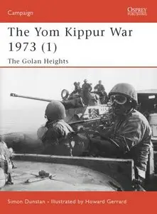 The Yom Kippur War 1973 (1): The Golan Heights (Osprey Campaign 118) 