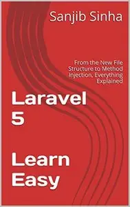 Laravel 5 Learn Easy: From the New File Structure to Method Injection, Everything Explained
