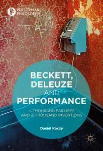 Beckett, Deleuze and Performance: A Thousand Failures and A Thousand Inventions