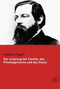 «Der Ursprung der Familie, des Privateigentums und des Staats» by Friedrich Engels