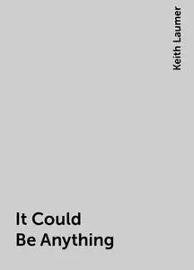 «It Could Be Anything» by Keith Laumer