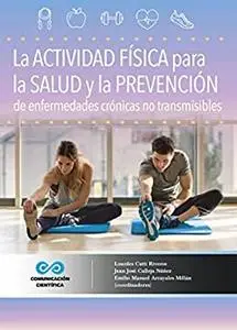 La actividad física para la salud y su prevención de las enfermedades crónicas no transmisibles (ECNT) (Spanish Edition)