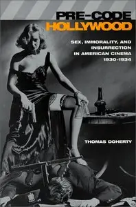 Pre-Code Hollywood: Sex, Immorality, and Insurrection in American Cinema; 1930-1934