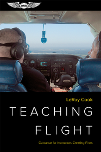 Teaching Flight : Guidance for Instructors Creating Pilots