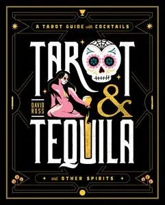 Tarot & Tequila: A Tarot Guide with Cocktails (Sugar Skull Tarot)