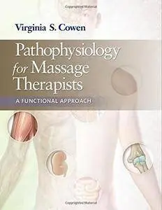 Pathophysiology for Massage Therapists: A Functional Approach, Revised Edition