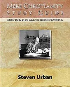 Mere Christianity Study Guide: A Bible Study on the C.S. Lewis Book Mere Christianity [Kindle Edition]