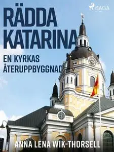«Rädda Katarina : en kyrkas återuppbyggnad» by Anna Lena Wik Thorsell