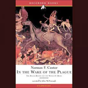 In the Wake of the Plague: The Black Death and the World It Made [Audiobook]